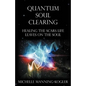Quantum Soul Clearing: Healing the Scars Life Leaves on the Soul - Paperback