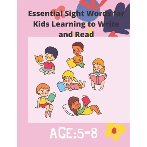 Essential Sight Words for Kids Learning to Write and Read: Activity Workbook That Help Children Recognize, Write And Learn More Than 100 High Frequenc - Paperback