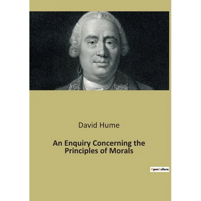 An Enquiry Concerning the Principles of Morals: An Exploration of Moral Foundations and Human Nature - Paperback