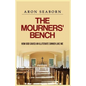 The Mourners' Bench: How God Saved An Illiterate Sinner Like Me - Paperback