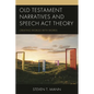 Old Testament Narratives and Speech ACT Theory: Creating Worlds with Words - Hardcover