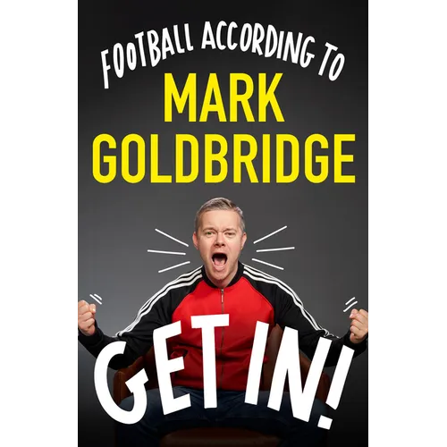 Get In!: Football According to Mark Goldbridge - Hardcover