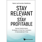 Stay Relevant to Stay Profitable: Service Transformation Strategies to Grow Your Customers in Unprecedented Times - Hardcover