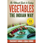 The Ultimate Guide to Cooking Vegetables the Indian Way - Paperback