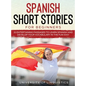 Spanish Short Stories for Beginners: 21 Entertaining Short Passages to Learn Spanish and Develop Your Vocabulary the Fun Way! - Hardcover