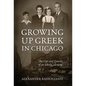 Growing Up Greek in Chicago: The Ups and Down of an Ethnic Identity - Hardcover