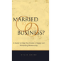 Married to your Business?: A Guide to Help You Create a Happy and Rewarding Relationship - Hardcover