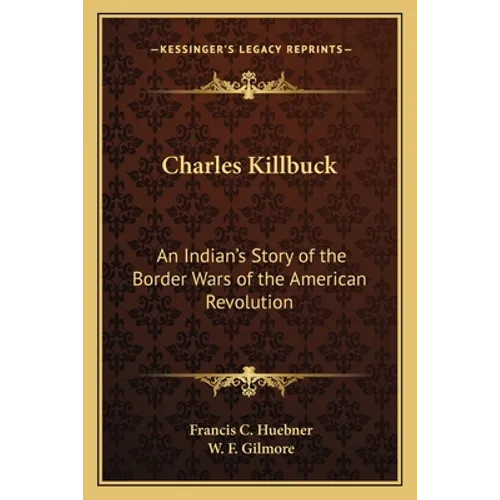 Charles Killbuck: An Indian's Story of the Border Wars of the American Revolution - Paperback