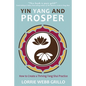 Yin Yang and Prosper: How to Create a Thriving Feng Shui Practice - Paperback