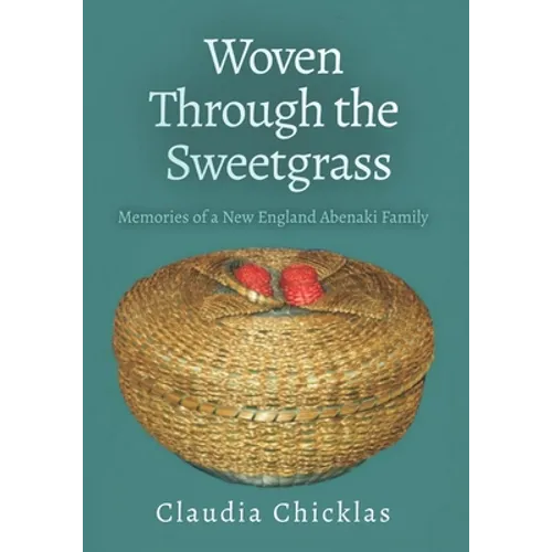 Woven Through the Sweetgrass: Memories of a New England Abenaki Family - Paperback