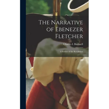 The Narrative of Ebenezer Fletcher: A Soldier of the Revolution - Hardcover