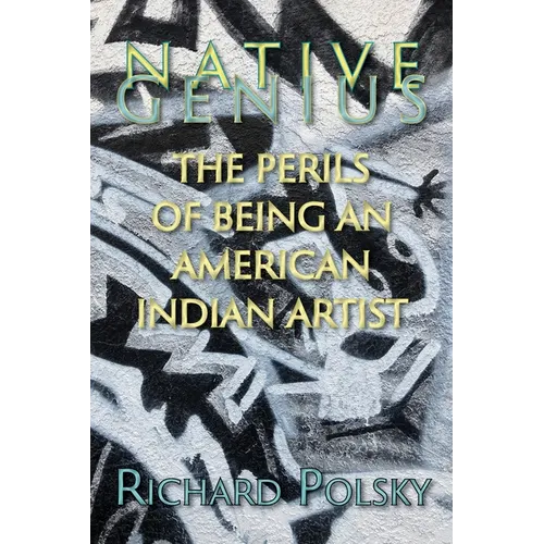 Native Genius: The Perils of Being an American Indian Artist - Paperback
