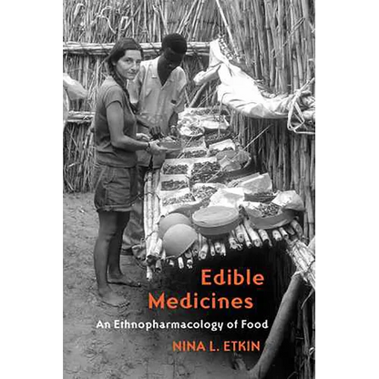 Edible Medicines: An Ethnopharmacology of Food - Paperback