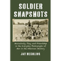 Soldier Snapshots: Masculinity, Play, and Friendship in the Everyday Photographs of Men in the American Military - Paperback