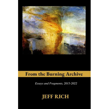 From the Burning Archive: Essays and Fragments, 2015-2021 - Paperback