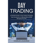 Day Trading: A Detailed Guide on Day Trading Strategies (Easy Introduction to Making Money While Managing Your Risk) - Paperback