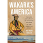 Wakara's America: The Life and Legacy of a Native Founder of the American West - Hardcover
