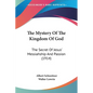 The Mystery Of The Kingdom Of God: The Secret Of Jesus' Messiahship And Passion (1914) - Paperback