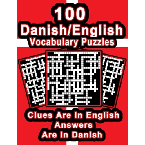 100 Danish/English Vocabulary Puzzles: Learn Danish By Doing FUN Puzzles!, 100 8.5 x 11 Crossword Puzzles With Clues In English, Answers in Danish - Paperback