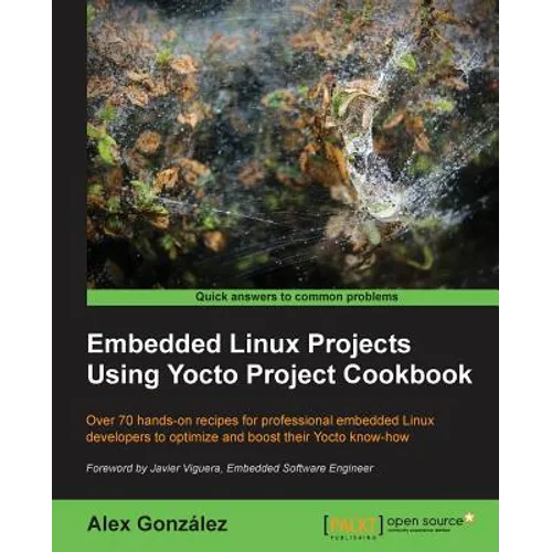 Embedded Linux Projects Using Yocto Project Cookbook: Over 70 hands-on recipes for professional embedded Linux developers to optimize and boost their - Paperback