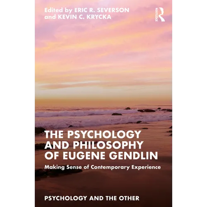 The Psychology and Philosophy of Eugene Gendlin: Making Sense of Contemporary Experience - Paperback