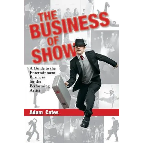 The Business of Show: A Guide to the Entertainment Business for the Performing Artist - Paperback