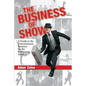 The Business of Show: A Guide to the Entertainment Business for the Performing Artist - Paperback