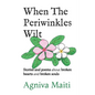 When The Periwinkles Wilt: Stories and poems about broken hearts and broken souls - Paperback