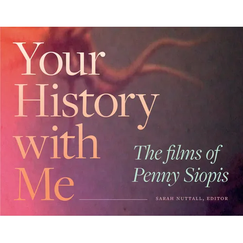 Your History with Me: The Films of Penny Siopis - Paperback
