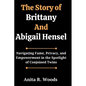 The Story of Brittany And Abigail Hensel: Navigating Fame, Privacy, and Empowerment in the Spotlight of Conjoined Twins - Paperback