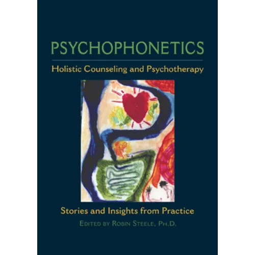 Psychophonetics: Holistic Counseling and Psychotherapy: Stories and Insights from Practice - Paperback