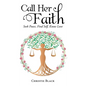 Call Her Faith: Seek Peace, Find Self, Know Love - Hardcover