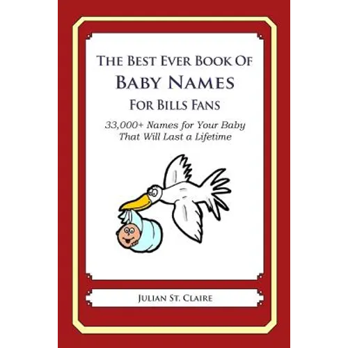 The Best Ever Book of Baby Names for Bills Fans: 33,000+ Names for Your Baby That Will Last a Lifetime - Paperback