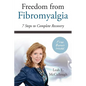 Freedom From Fibromyalgia: 7 Steps To Complete Recovery - Paperback