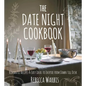 The Date Night Cookbook: Romantic Recipes & Easy Ideas to Inspire from Dawn Till Dusk - Hardcover