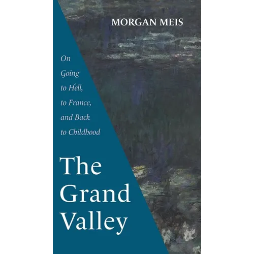 The Grand Valley: On Going to Hell, to France, and Back to Childhood - Hardcover