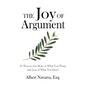 The Joy of Argument: 91 Ways to Get More of What You Want, and Less of What You Don't - Paperback