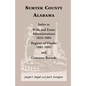 Sumter County, Alabama: Index to Wills and Estate Administrations, 1834-1884; Register of Deaths, 1881-1892; and Cemetery Records - Paperback