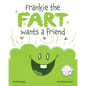 Frankie the Fart Wants a Friend: A Funny Story of Friendship and Acceptance for Kids - Paperback