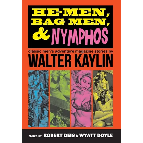 He-Men, Bag Men, & Nymphos: Classic Men's Adventure Magazine Stories - Hardcover