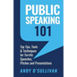 Public Speaking 101: Top Tips, Tools & Techniques for Terrific Speeches, Pitches and Presentations - Paperback