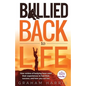 Bullied Back To Life: How victims of bullying have used their experiences to fuel their success, and how you can too. - Paperback