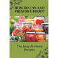 How To Can And Preserve Food?: The Easy At-Home Recipes: Canning Food Preservation - Paperback
