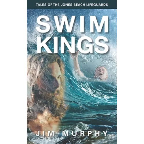 Swim Kings: Tales of the Jones Beach Lifeguards - Paperback