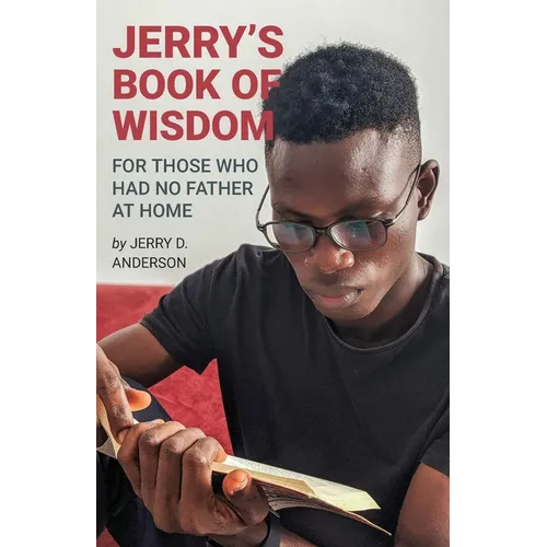 Jerry's Book of Wisdom: For Those Who Had No Father at Home - Paperback