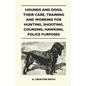 Hounds and Dogs; Their Care, Training and Working for Hunting, Shooting, Coursing, Hawking, Police Purposes - Paperback