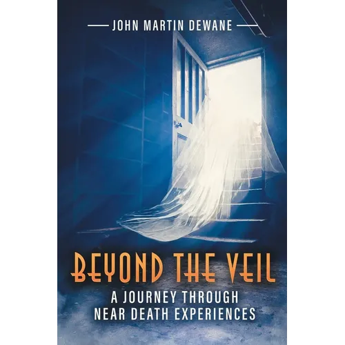 Beyond the Veil: A Journey Through Near Death Experiences (Latest Edition) - Paperback