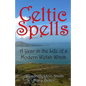 Celtic Spells: A Year in the Life of a Modern Welsh Witch - Paperback