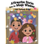 Affirmation Stories from the Magic Window: I AM Positively Grand - Hardcover