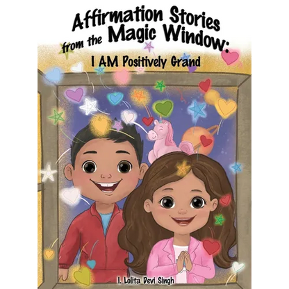 Affirmation Stories from the Magic Window: I AM Positively Grand - Hardcover